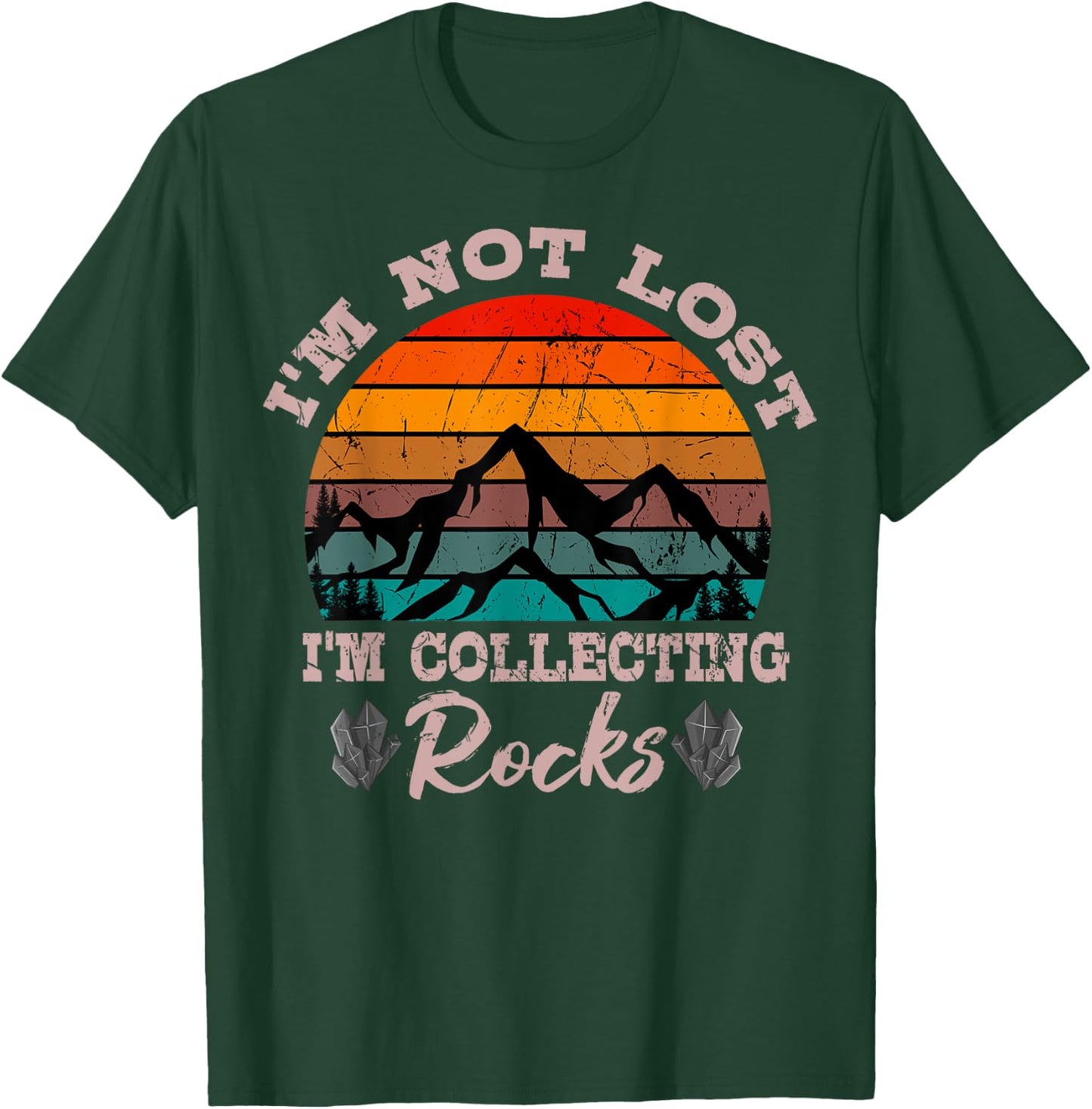 I'm Not Lost I'm Collecting Rocks Geologist Earth Scientist T-Shirt - T-Shirt | Forest