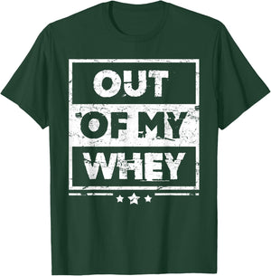 Funny Protein Out Of My Whey Workout T-Shirt - T-Shirt | Forest