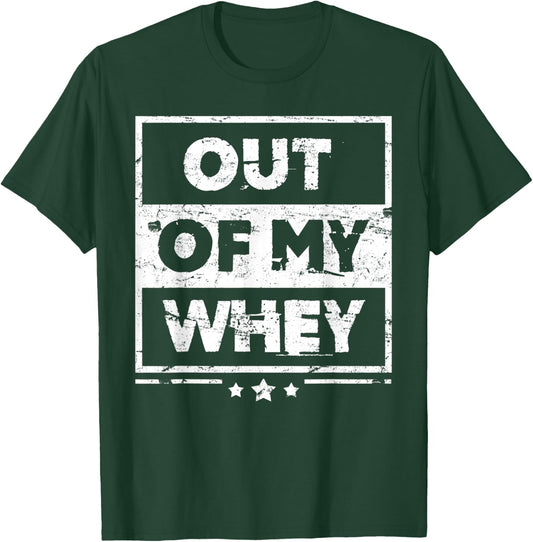 Funny Protein Out Of My Whey Workout T-Shirt - T-Shirt | Forest