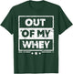 Funny Protein Out Of My Whey Workout T-Shirt - T-Shirt | Forest