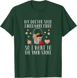 My Doctor Said I Need More Fiber So I Went To The Yarn Store T-Shirt - T-Shirt | Forest