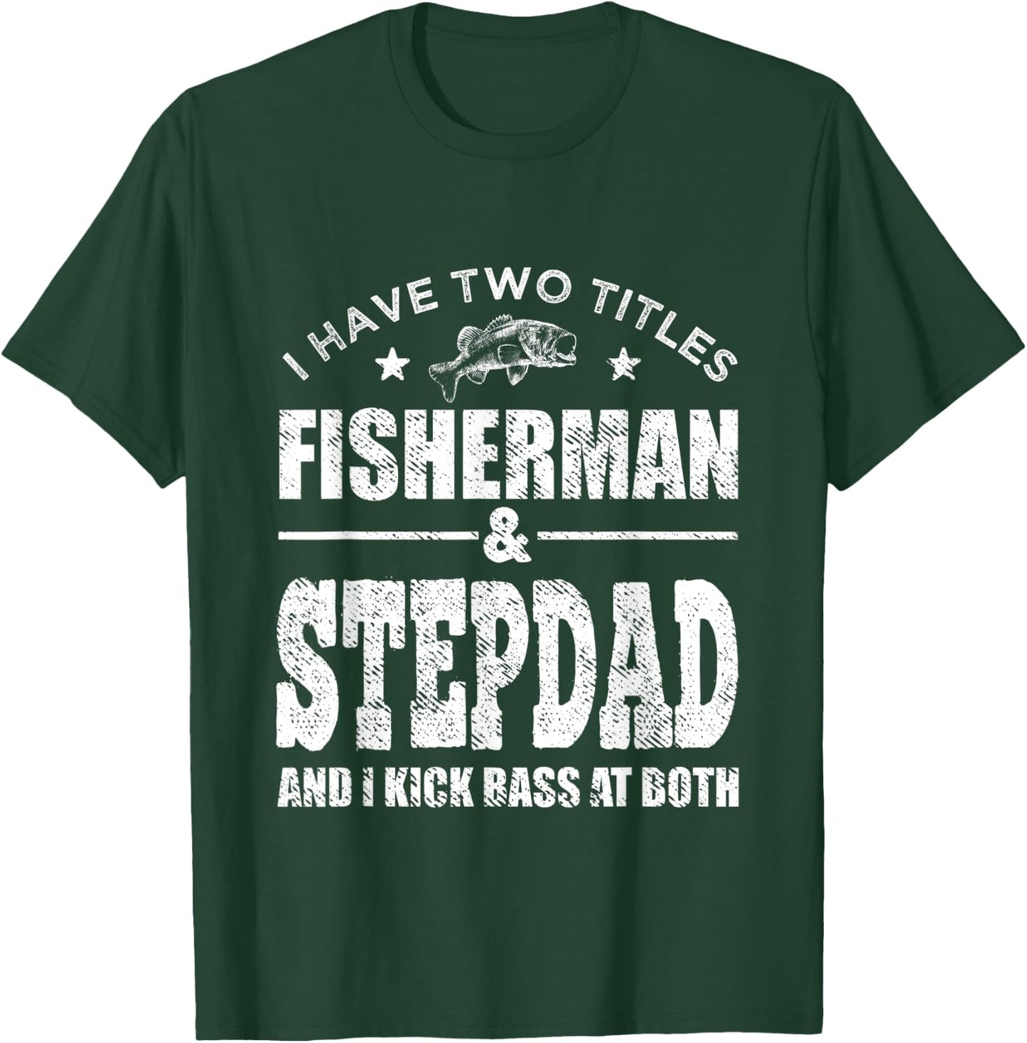 I Have Two Titles Fisherman Stepdad Bass Fishing Fathers Day T-Shirt - T-Shirt | Forest
