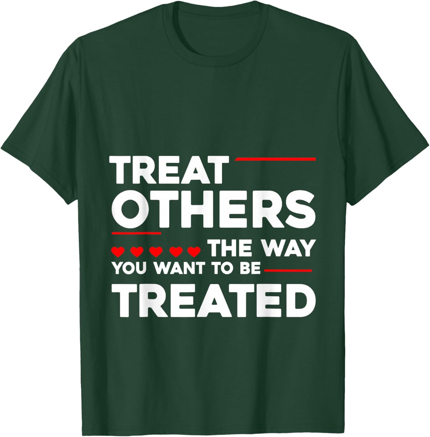 Treat Others The Way You Want To Be Treated T-Shirt - T-Shirt | Forest