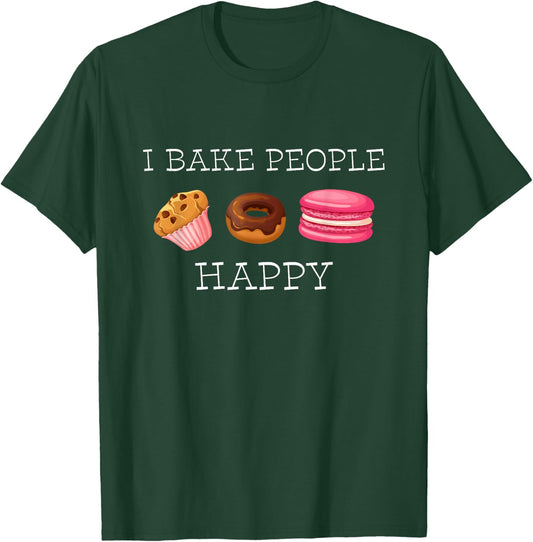 I Bake People Happy Pastry Chef Cake and Pie Baker T-Shirt - T-Shirt | Forest