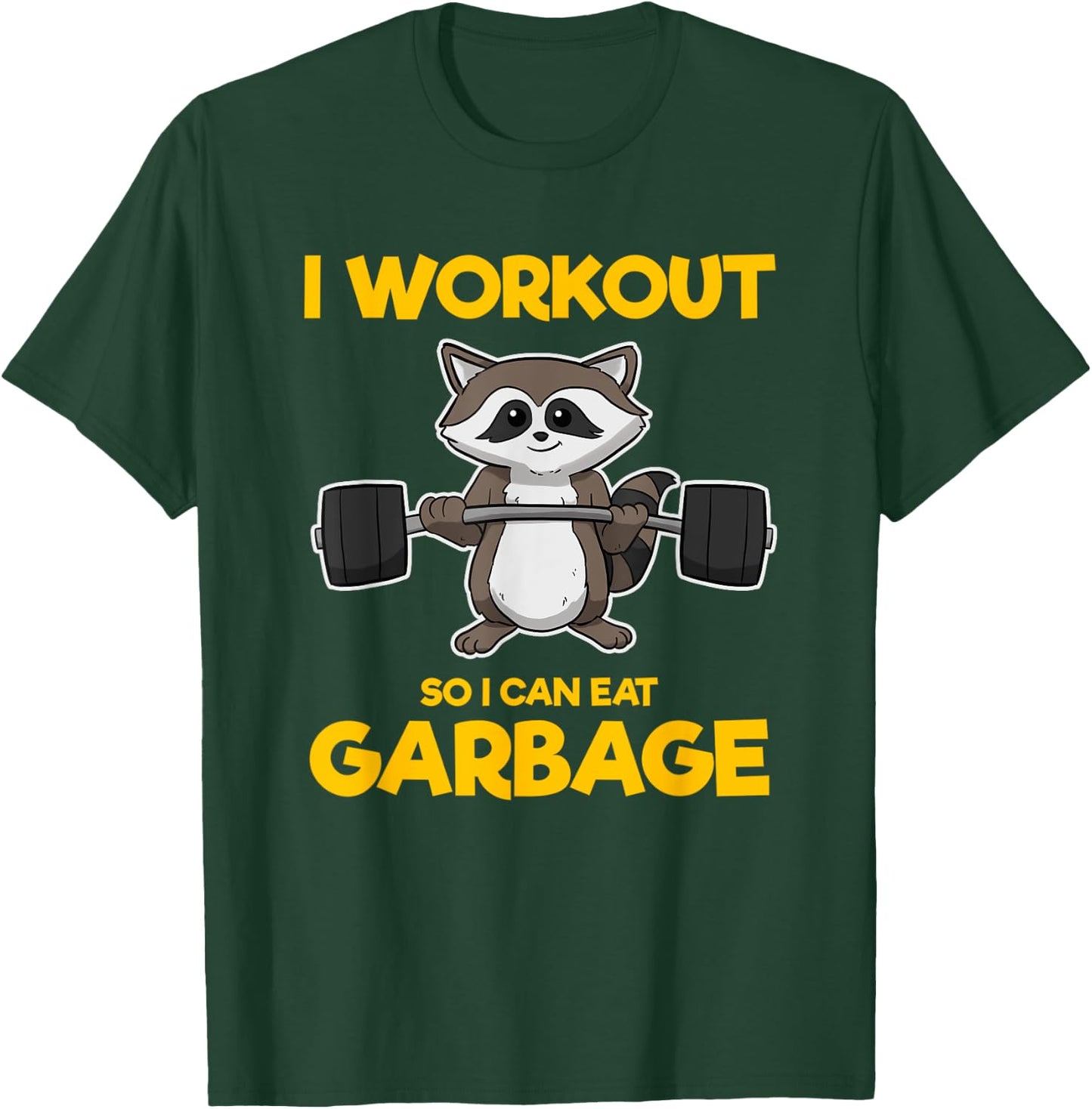 I Workout So I Can Eat Garbage Raccoon Fitness Gym T-Shirt - T-Shirt | Forest