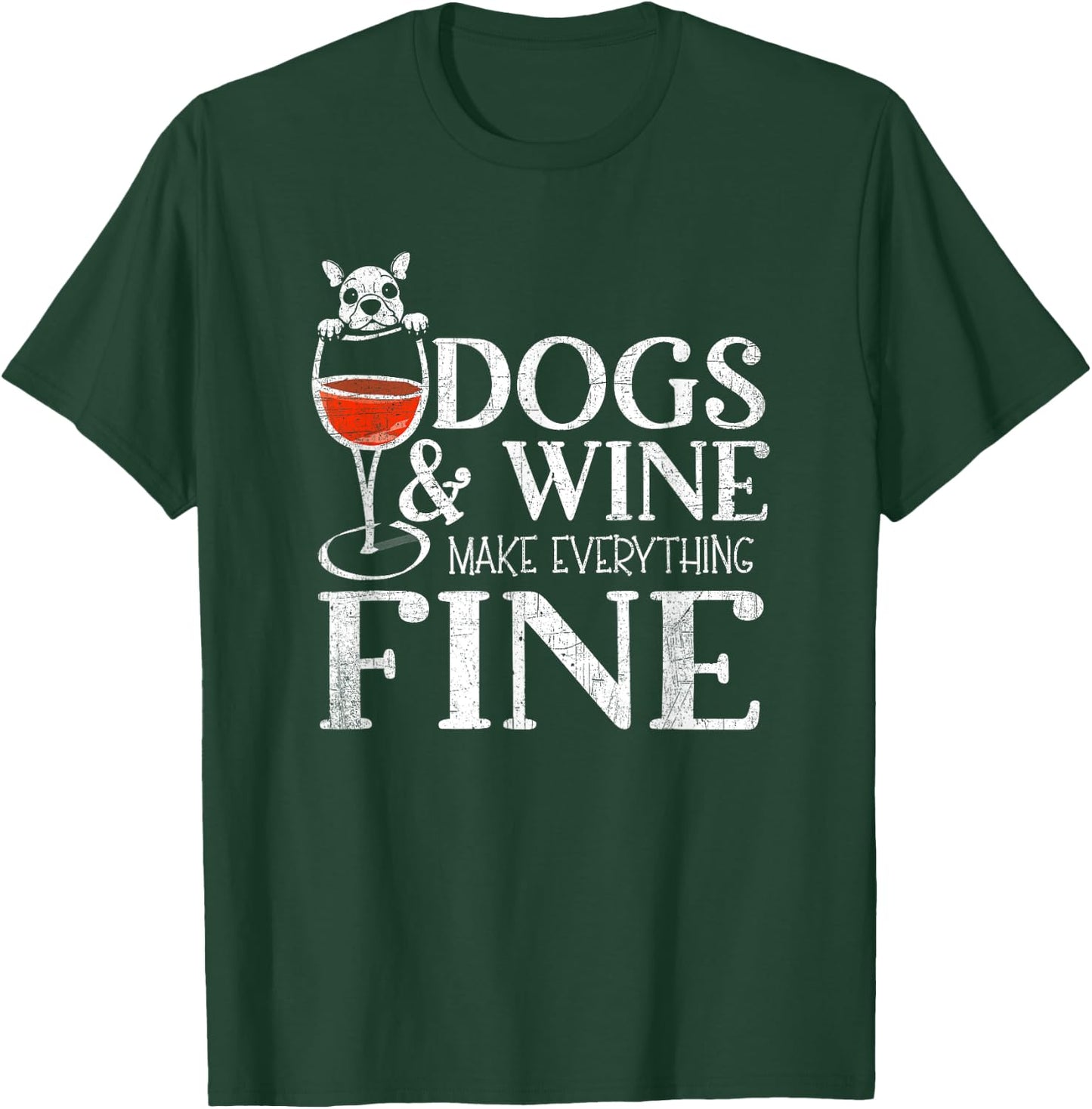 Dogs & Wine Make Everything Fine T-Shirt - T-Shirt | Forest