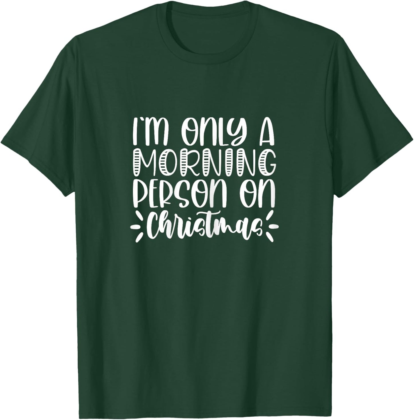Christmas I'm Only A Morning Person On Christmas T-Shirt - T-Shirt | Forest