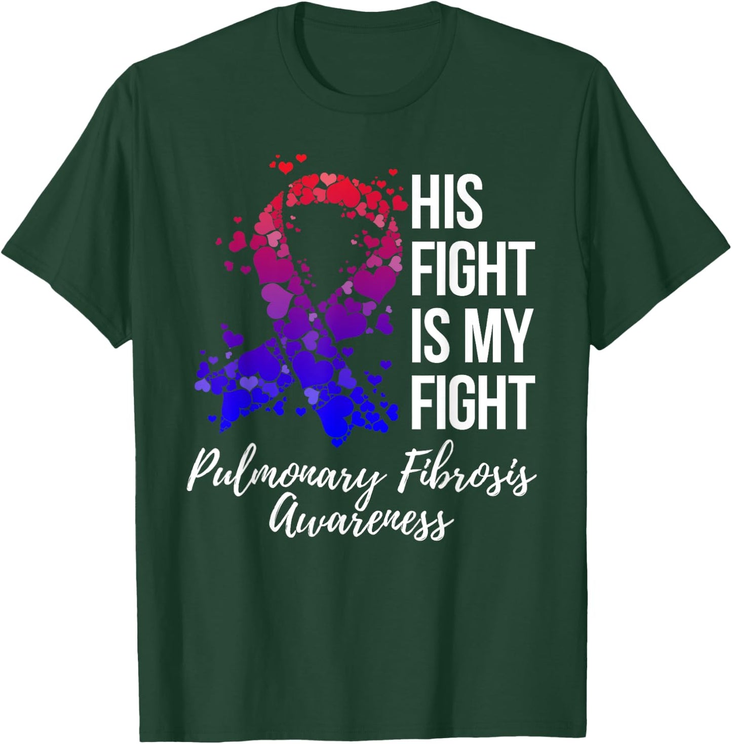 His Fight Is My Fight Pulmonary Fibrosis Awareness T-Shirt - T-Shirt | Forest