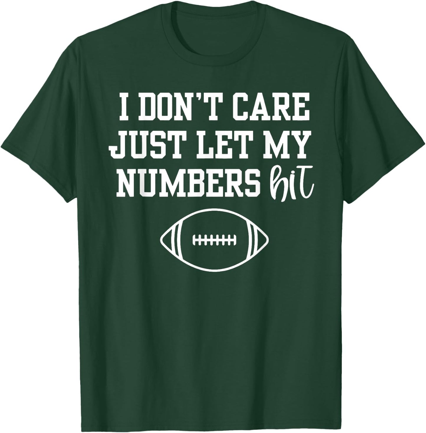 I Don't Care Just Let My Numbers Hit T-Shirt - T-Shirt | Forest