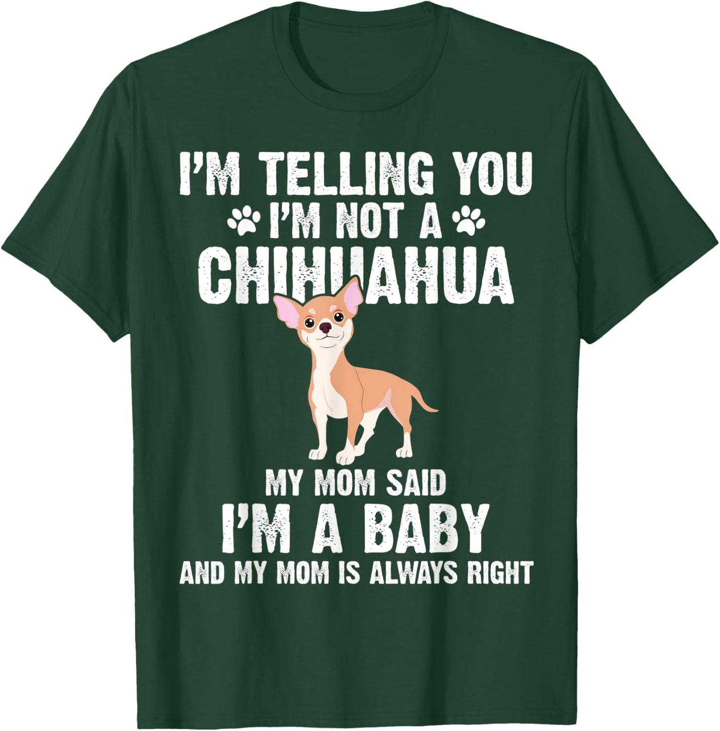 I'm telling you I'm not a Chihuahua I'm A Baby Funny Dog T-Shirt - T-Shirt | Forest