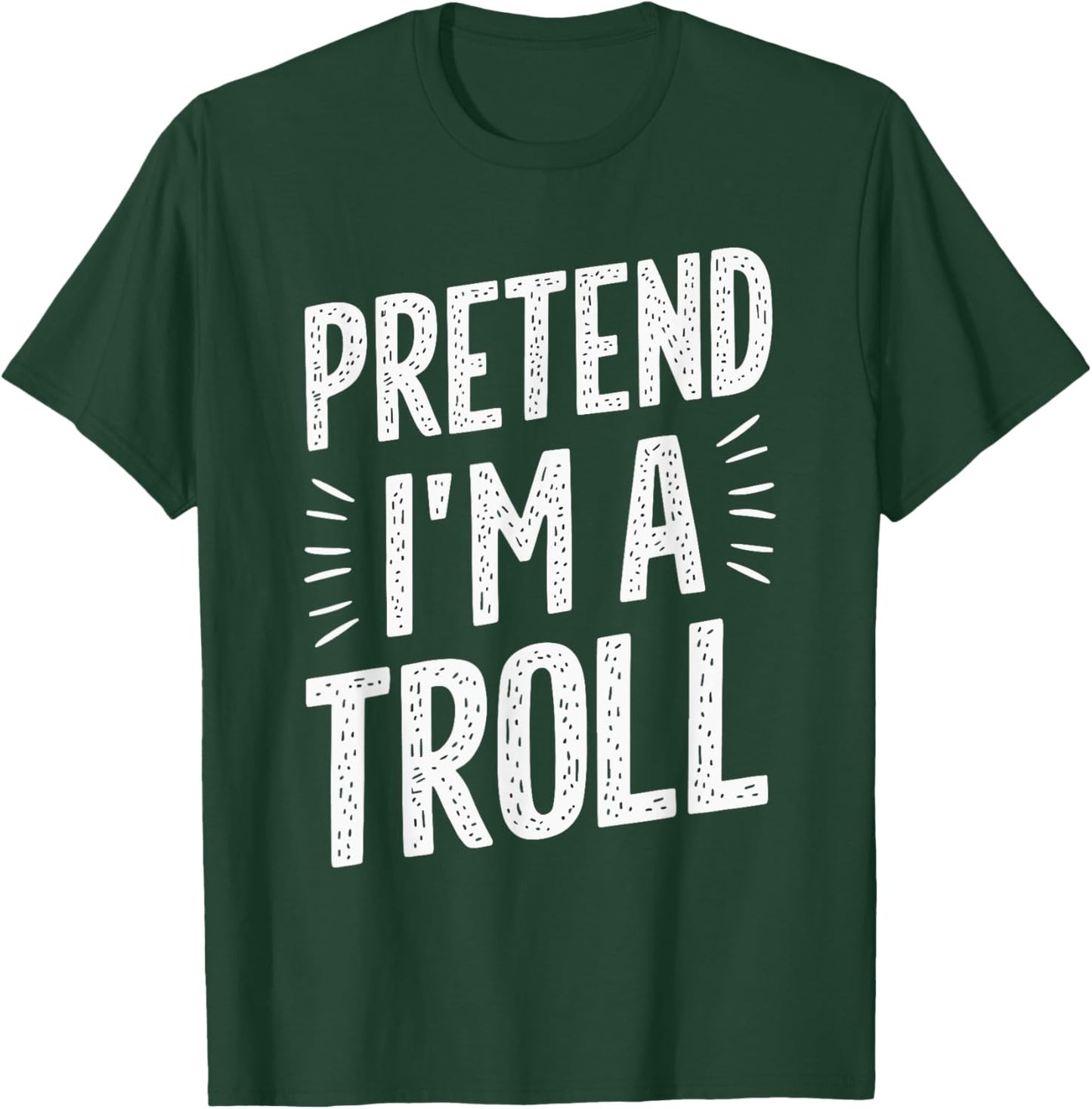 Pretend I'm A Troll T-Shirt - T-Shirt | Forest
