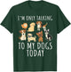 I'm only talking to my dog today T-Shirt - T-Shirt | Forest