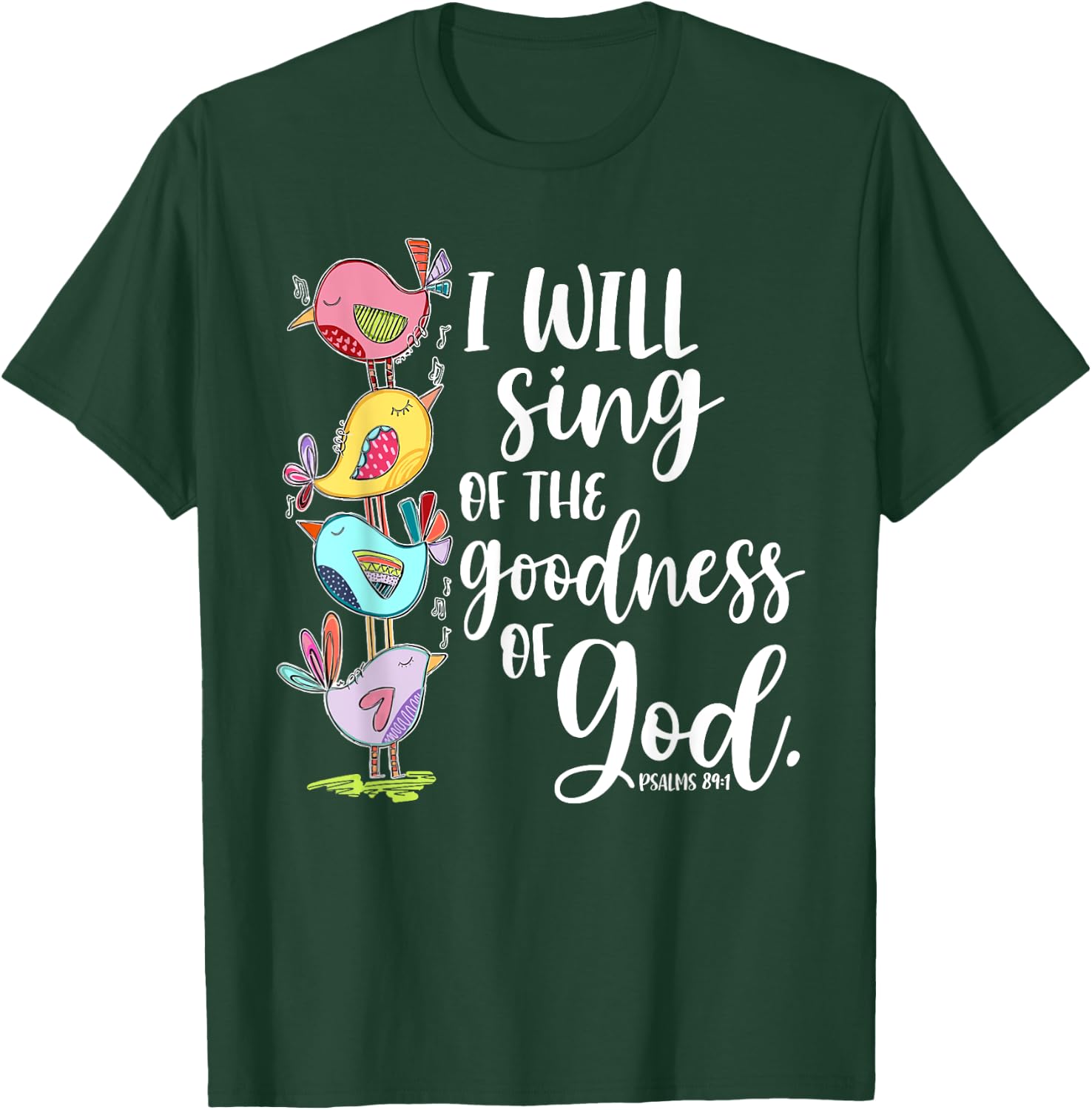 I Will Sing of the Goodness of God Psalms 84 1 T-Shirt - T-Shirt | Forest