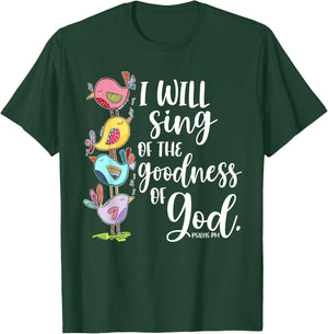I Will Sing of the Goodness of God Psalms 84 1 T-Shirt - T-Shirt | Forest