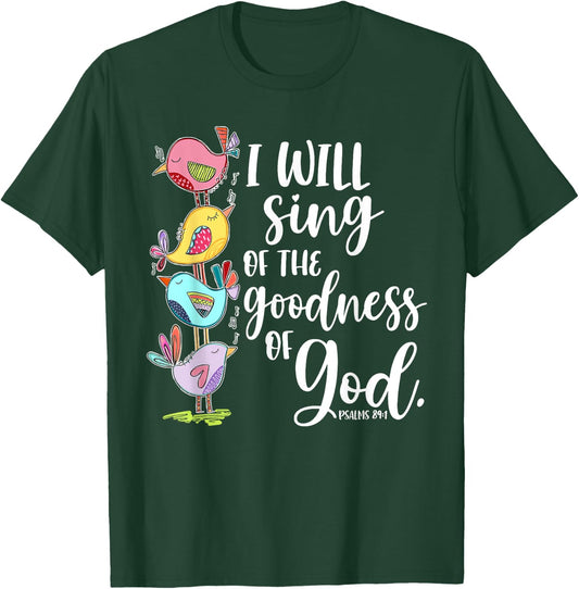 I Will Sing of the Goodness of God Psalms 84 1 T-Shirt - T-Shirt | Forest