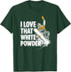 I Love That White Powder Snowboarder T-Shirt - T-Shirt | Forest