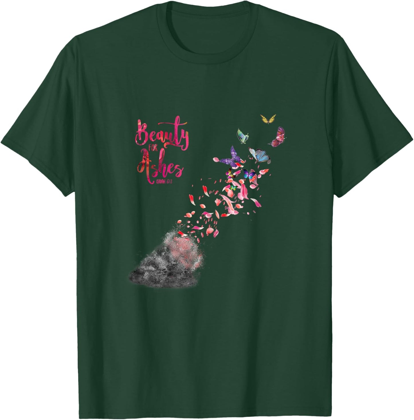 Christian Bible Verse Quote Isaiah 61:3 Beauty For Ashes T-Shirt - T-Shirt | Forest