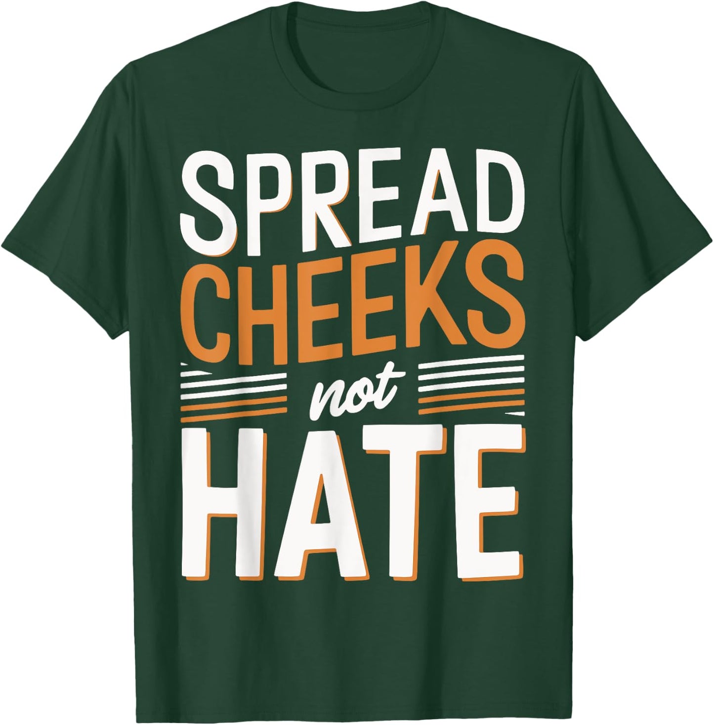 Spread Cheeks Not Hate T-Shirt - T-Shirt | Forest