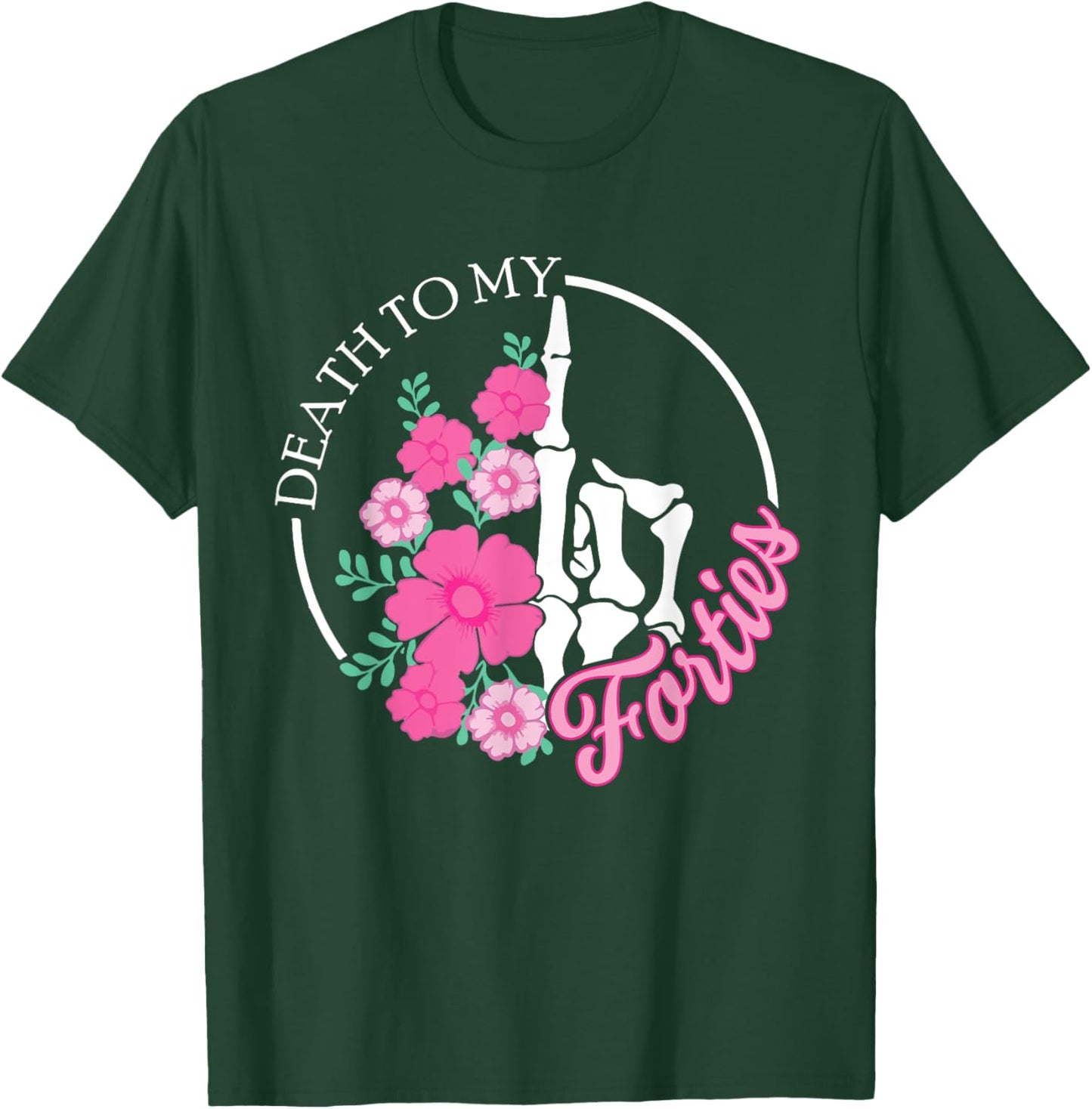 Death To My Forties 40s Funny Turning 50th Birthday Skeleton T-Shirt - T-Shirt | Forest