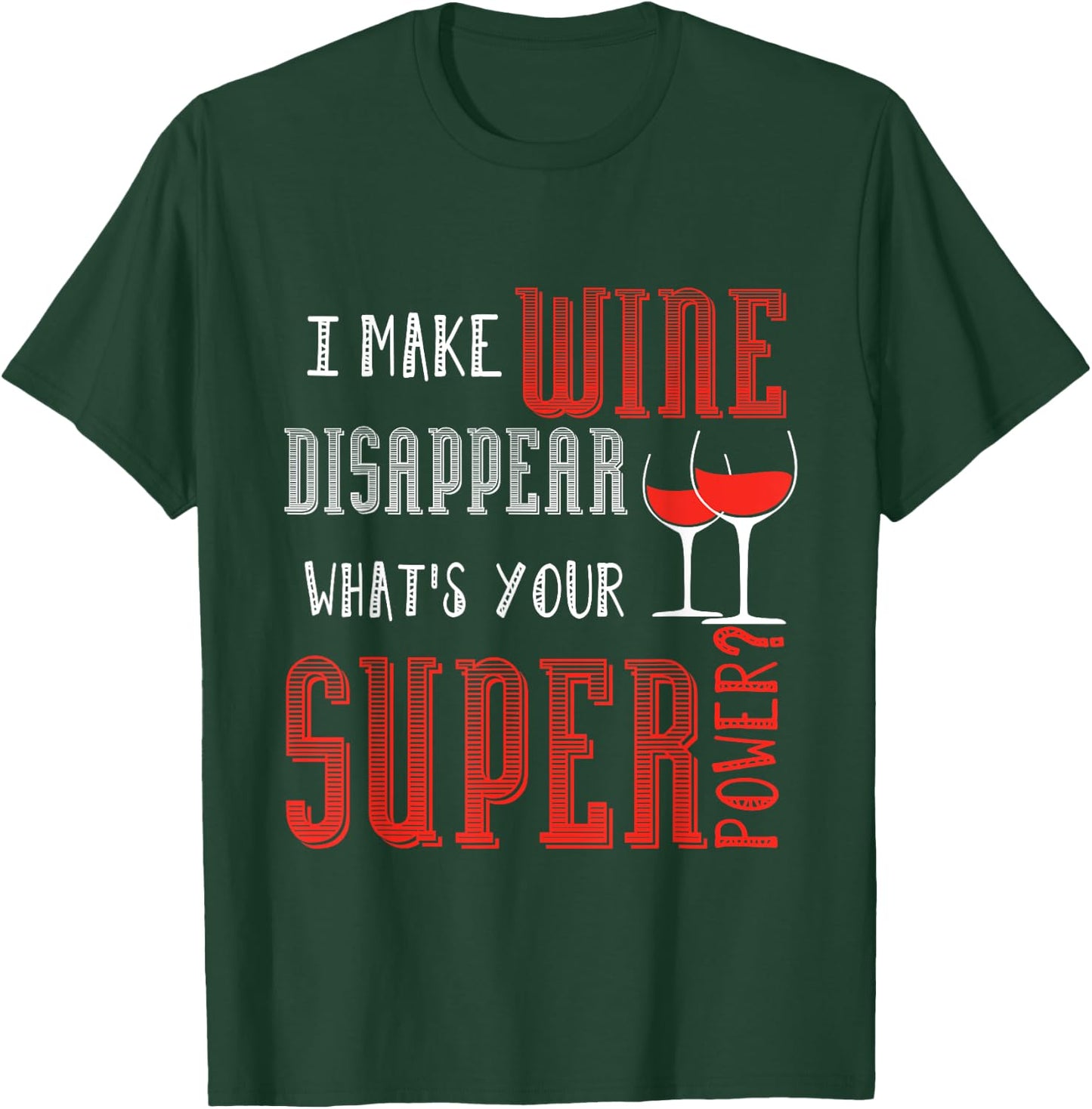 I Make Wine Disappear What's Your Super Power Wine T-Shirt - T-Shirt | Forest