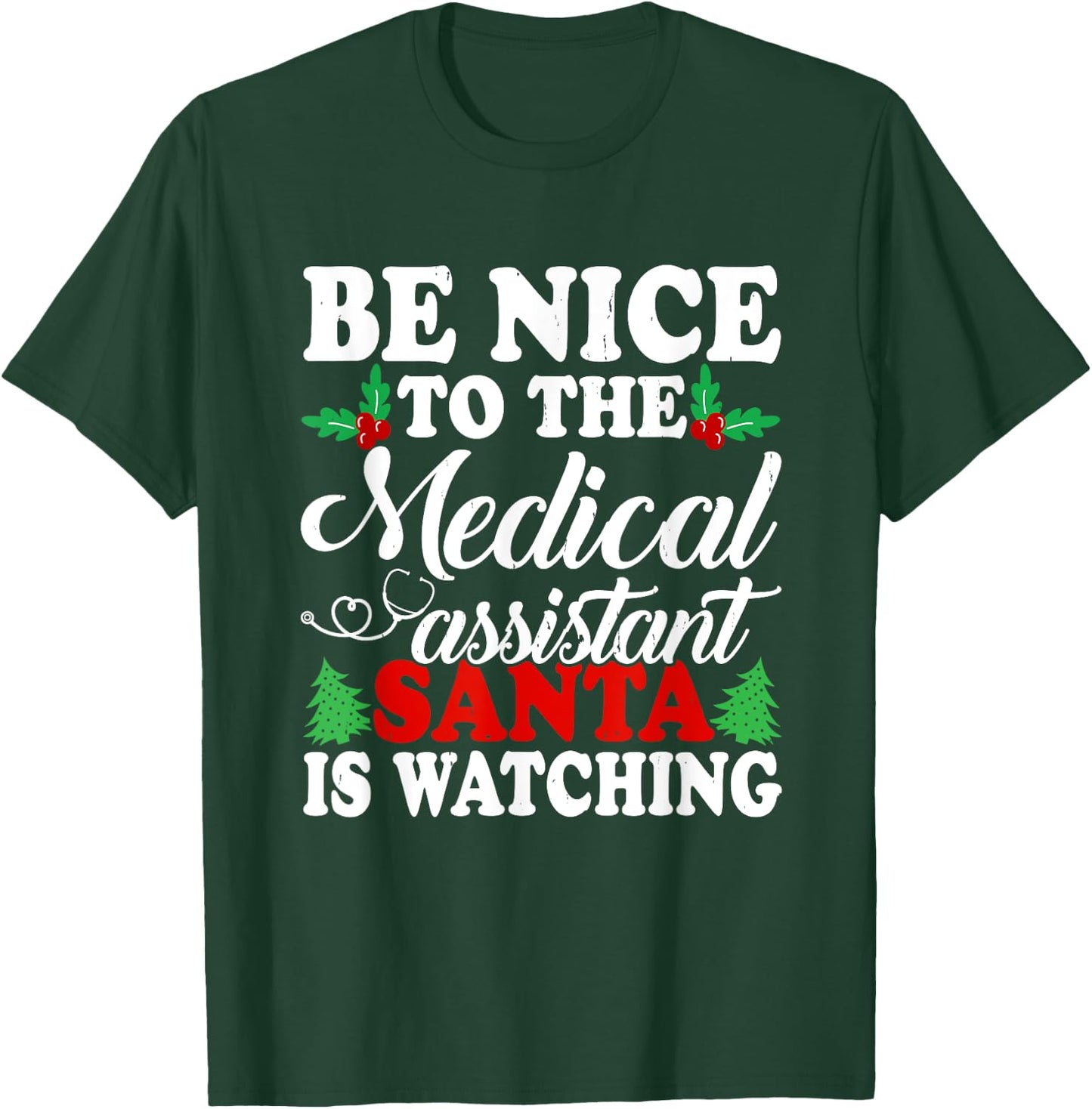 Be Nice To The Medical Assistant Santa Is Watching Xmas T-Shirt - T-Shirt | Forest