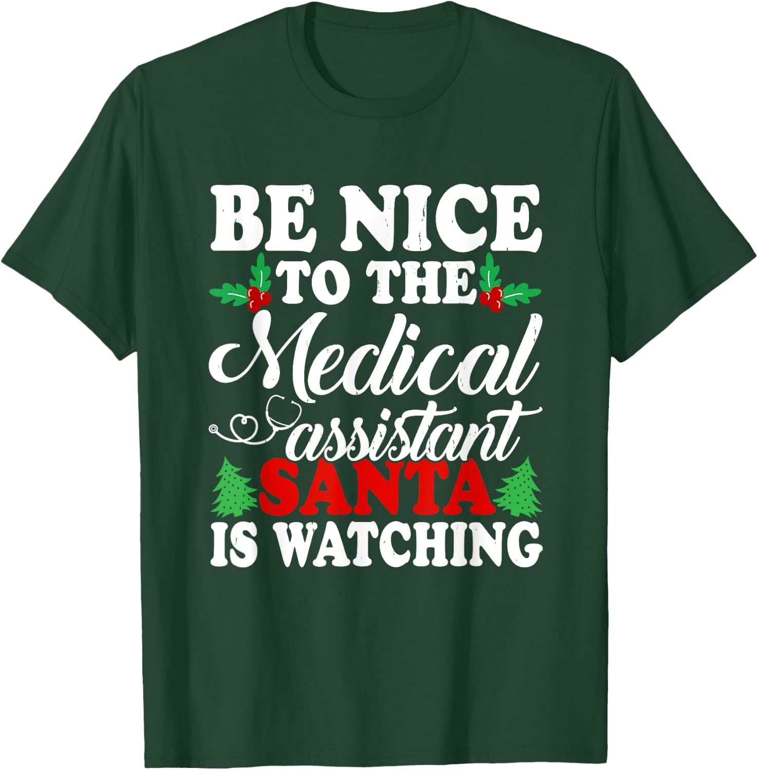 Be Nice To The Medical Assistant Santa Is Watching Xmas T-Shirt - T-Shirt | Forest