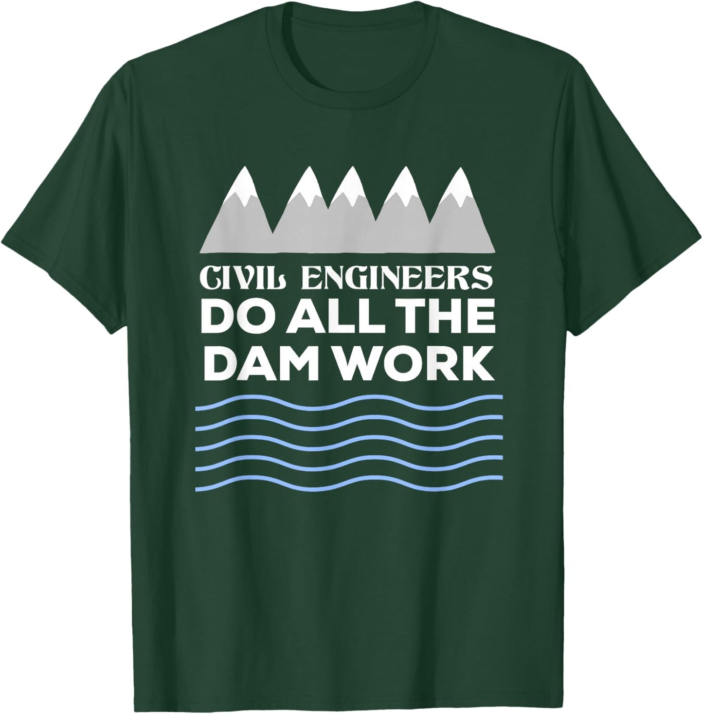 Civil Engineers Do All The Dam Work T-Shirt - T-Shirt | Forest