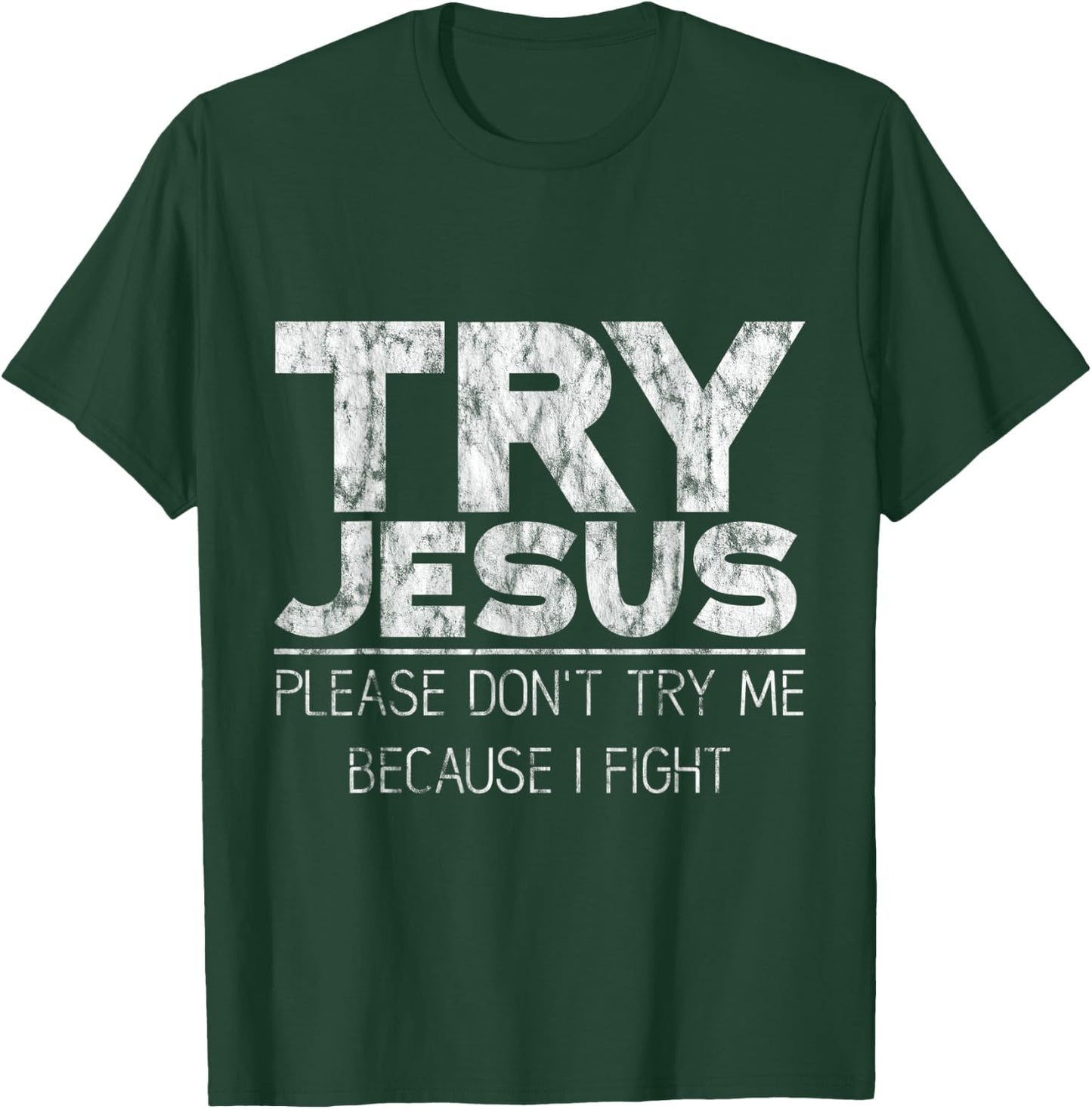 Try Jesus, Please Don't Try Me, Because I Fight T-Shirt - T-Shirt | Forest