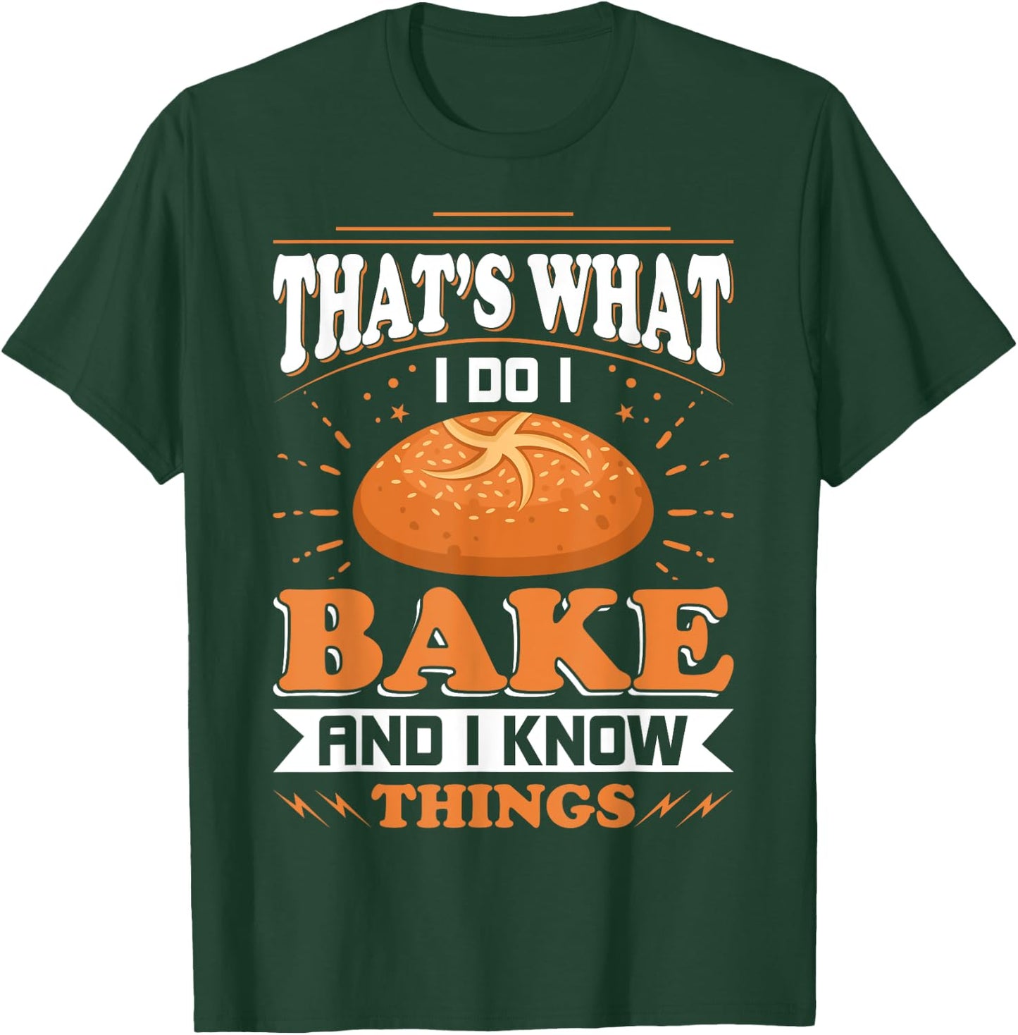 That's What I Do I Bake And Know Things Funny Baker Gift T-Shirt - T-Shirt | Forest