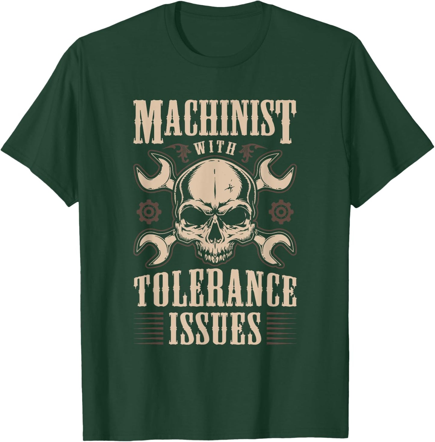 Funny Gift Machinists Machinist With Tolerance Issues T-Shirt - T-Shirt | Forest