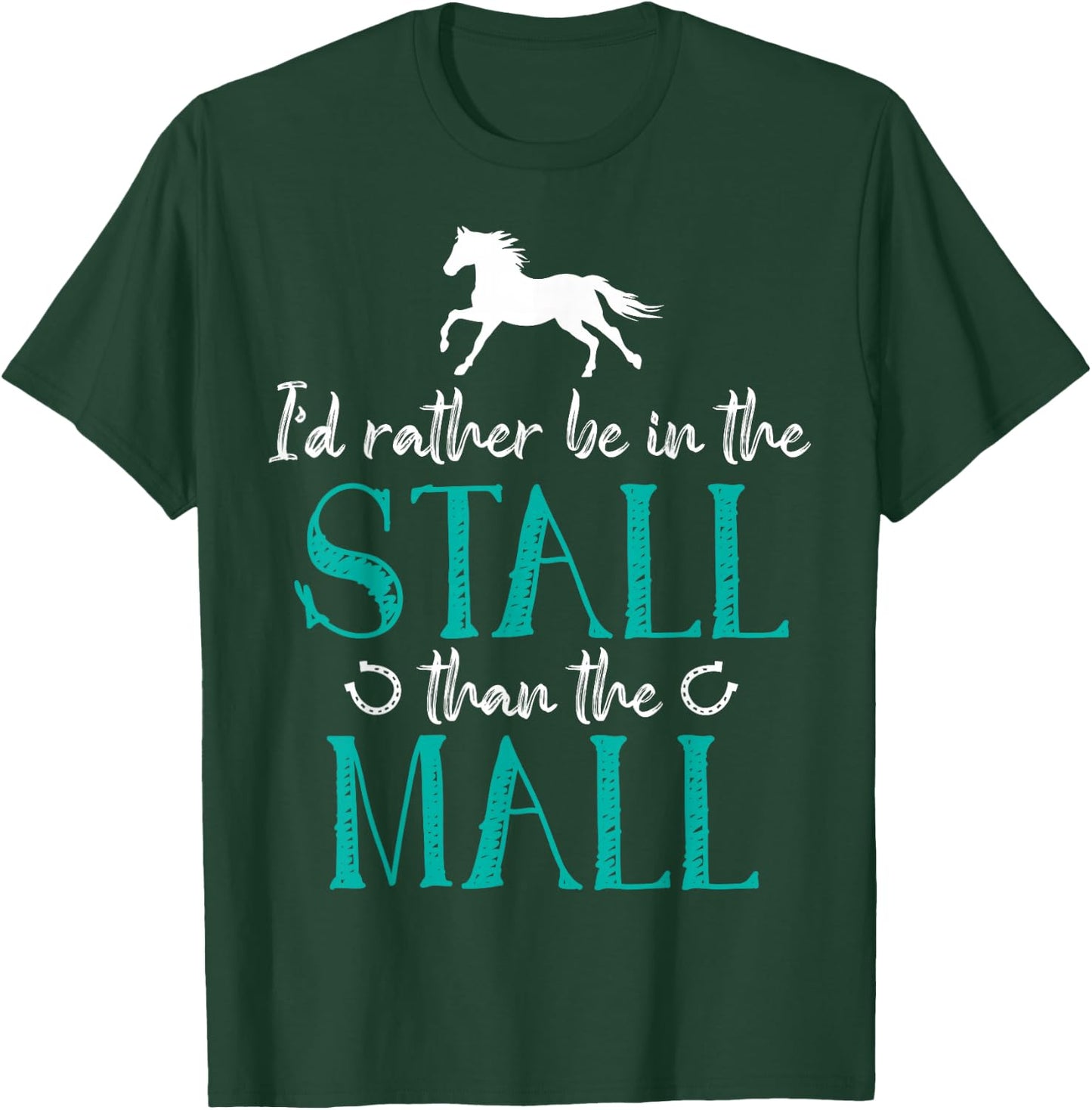 I'd Rather Be In The Stall That The Mall Horse Equestrians T-Shirt - T-Shirt | Forest