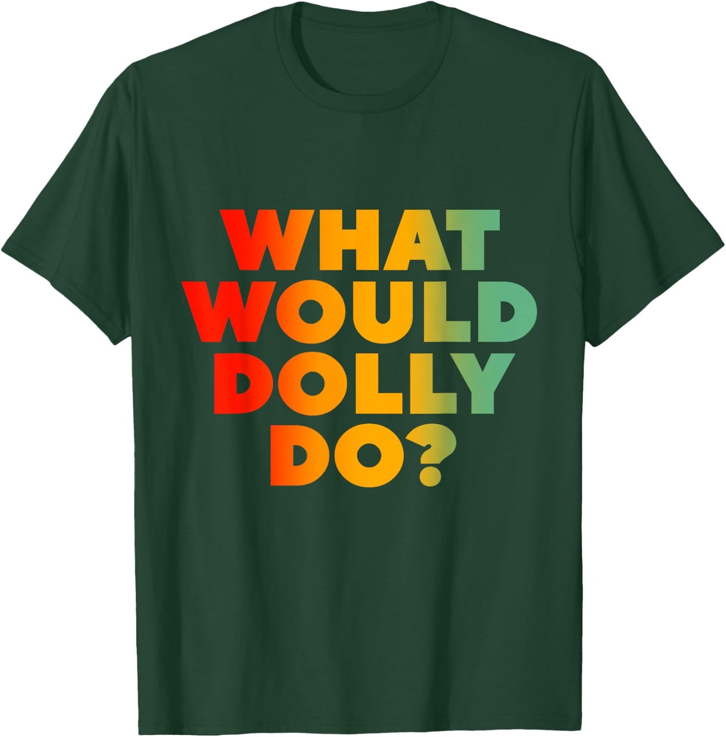 What Would Dolly Do? T-Shirt - T-Shirt | Forest