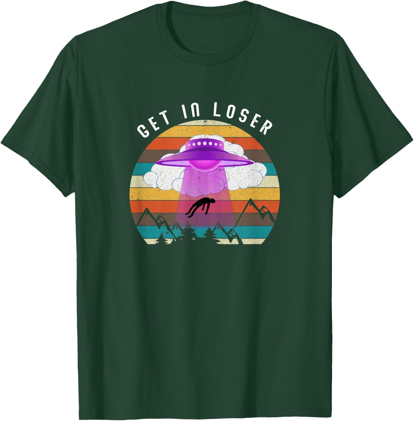 Funny Get In Loser Aliens Ufo Aliens T-Shirt - T-Shirt | Forest