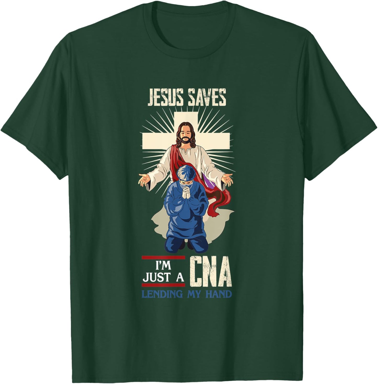 Jesus Saves I'm Just A CNA Religious Faith Hospital Aid T-Shirt - T-Shirt | Forest