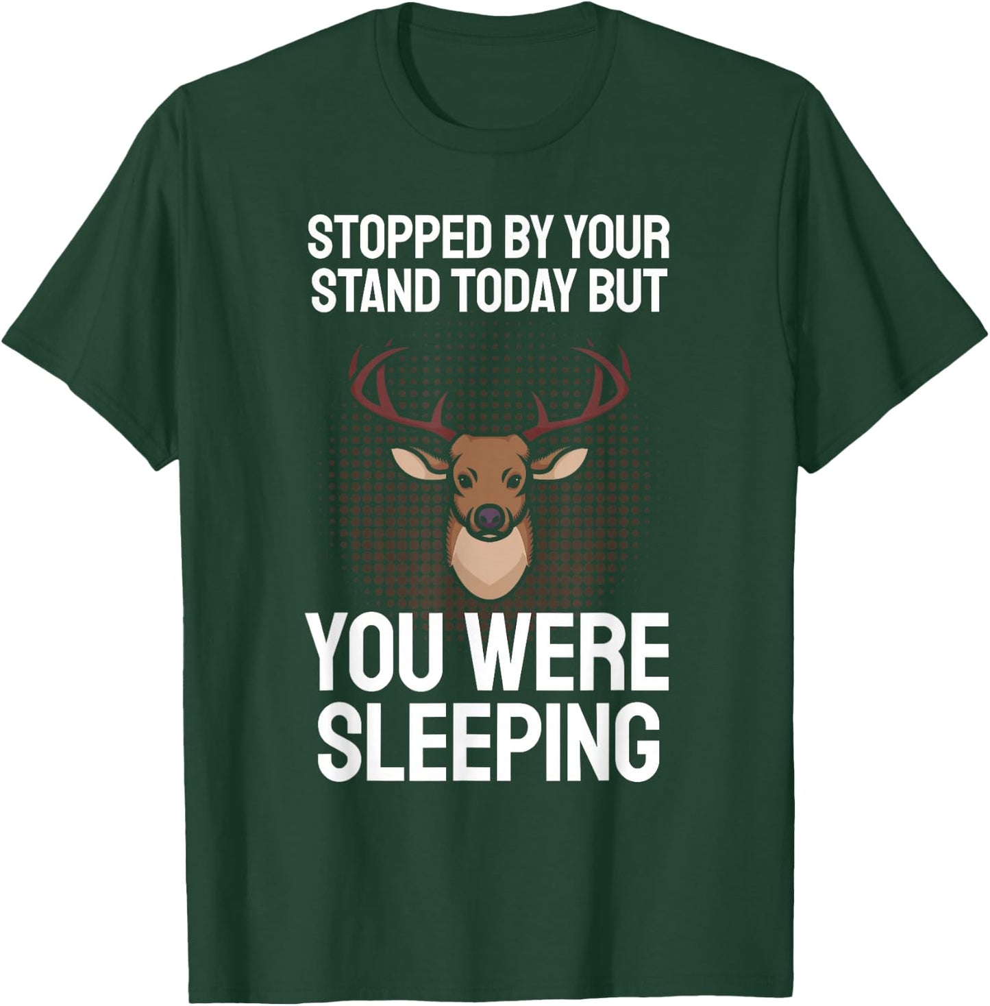Funny Hunting Saying I Stopped By Your Stand Sleeping Hunter T-Shirt - T-Shirt | Forest