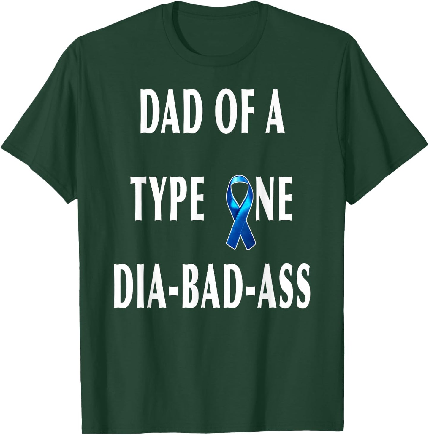 DAD of a Type One Dia-Bad-Ass Diabetic Son or Daughter Gift T-Shirt - T-Shirt | Forest