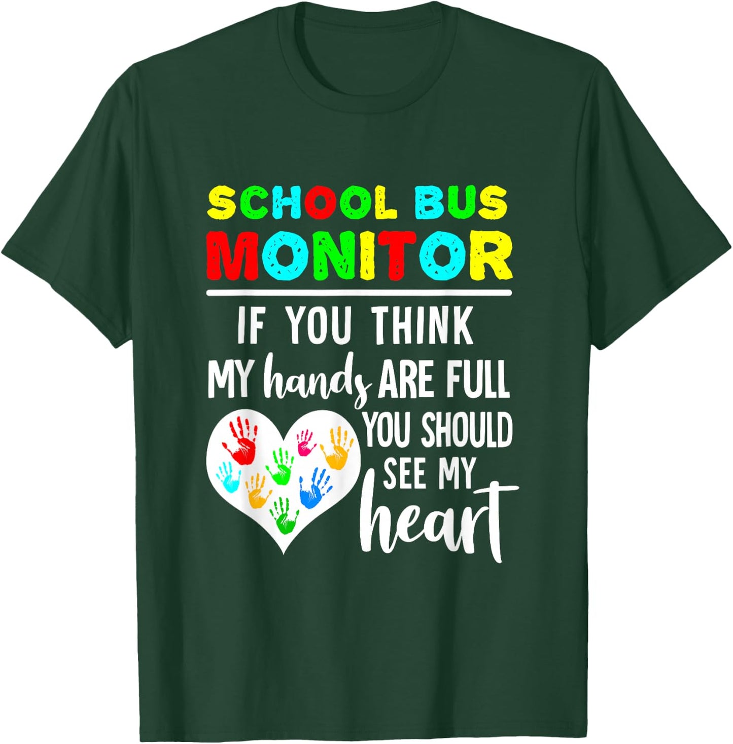 School Bus Monitor Hands Full See My Heart T-Shirt - T-Shirt | Forest