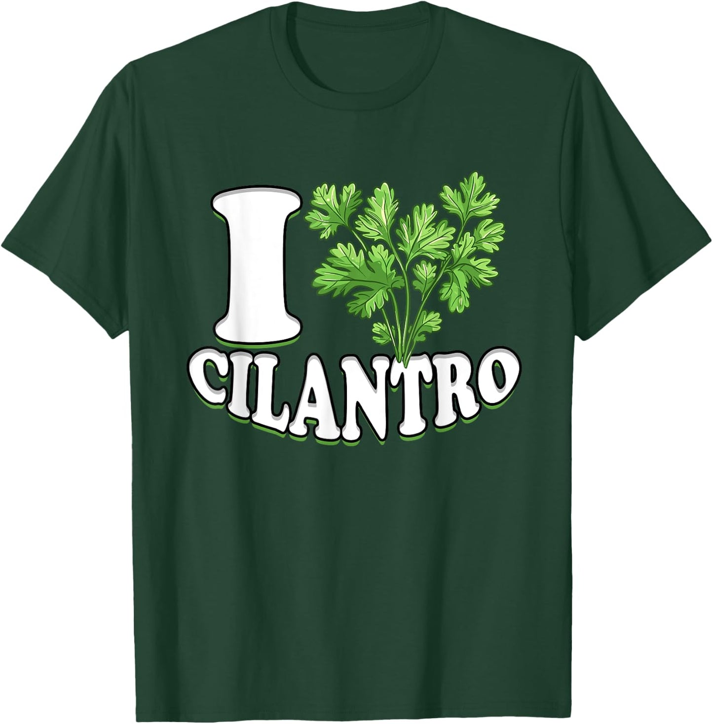 I Love Cilantro Cilantro Lover T-Shirt - T-Shirt | Forest