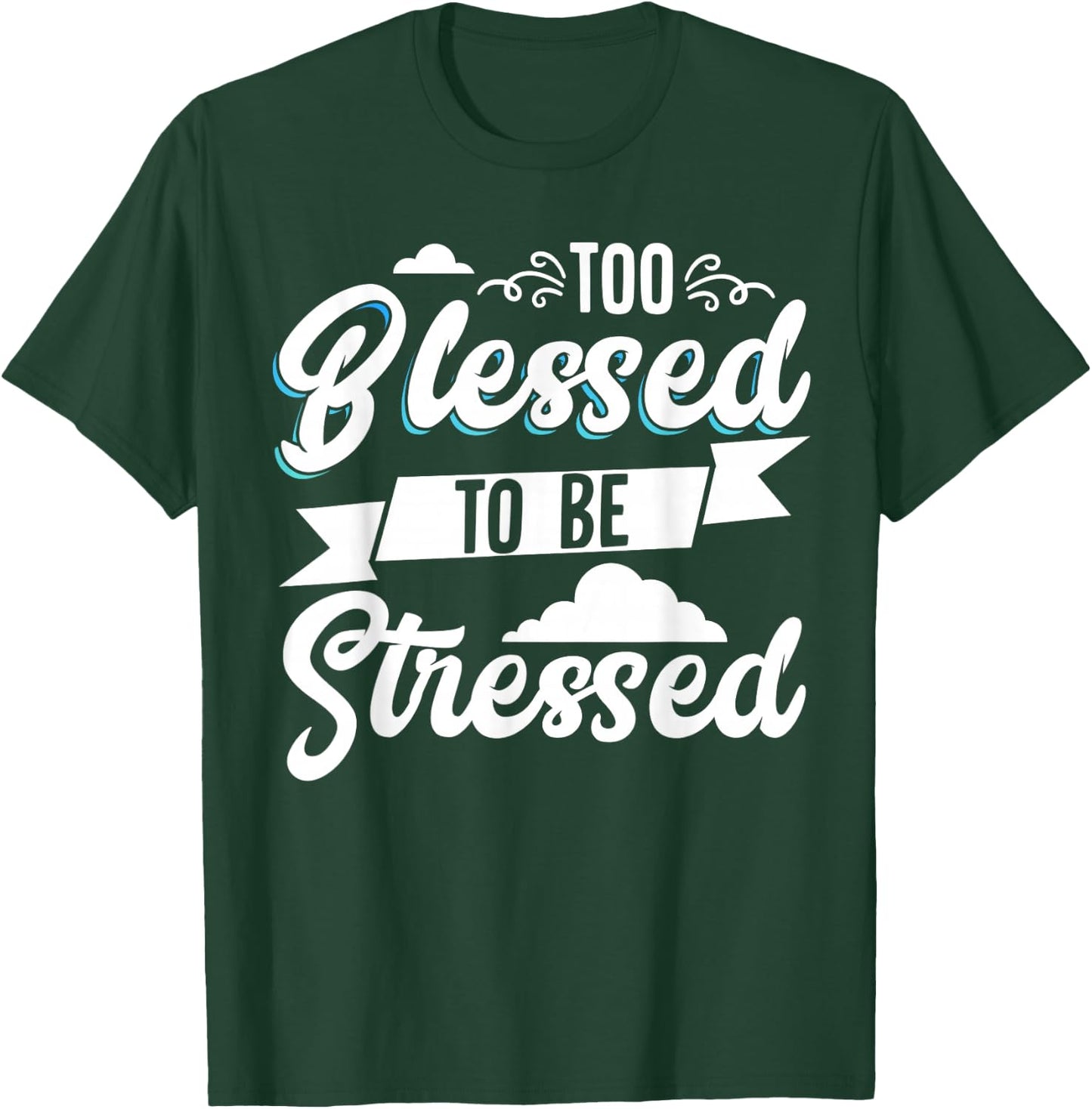 Too Blessed To Be Stressed T-Shirt - T-Shirt | Forest