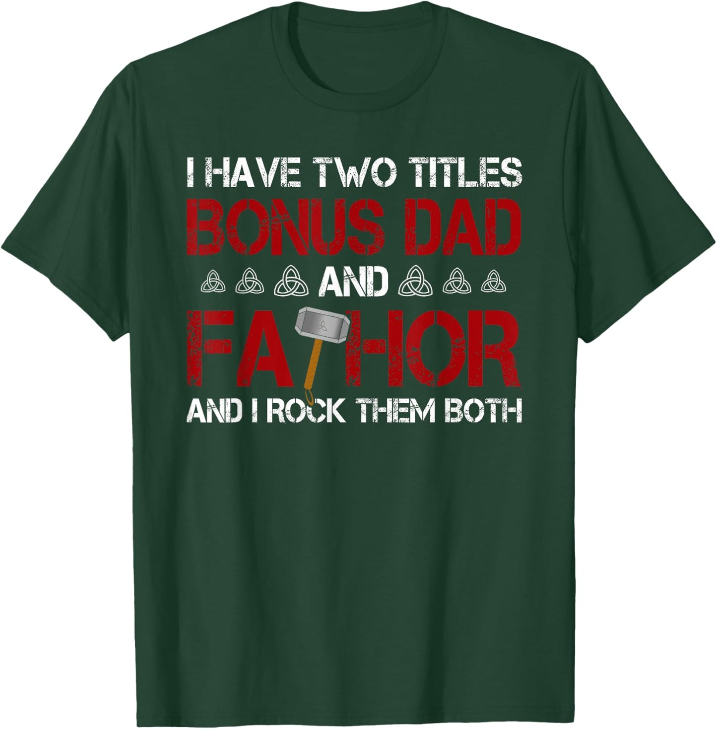 I have two titles Bonus Dad and Fathor Bonus-father Gift T-Shirt - T-Shirt | Forest