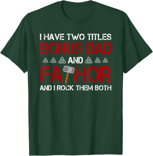 I have two titles Bonus Dad and Fathor Bonus-father Gift T-Shirt - T-Shirt | Forest