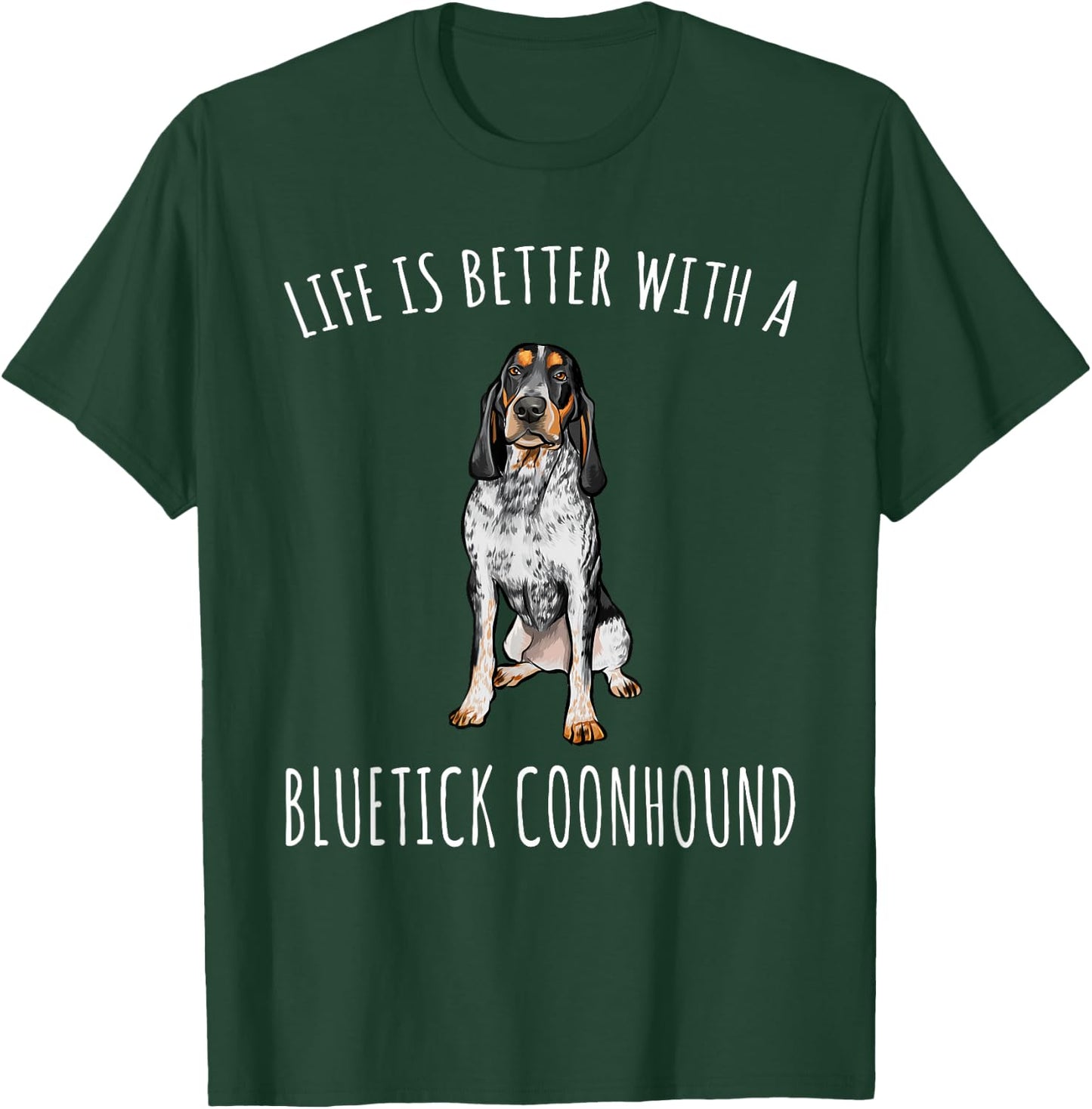 Life Is Better With A Bluetick Coonhound Dog Lover T-Shirt - T-Shirt | Forest