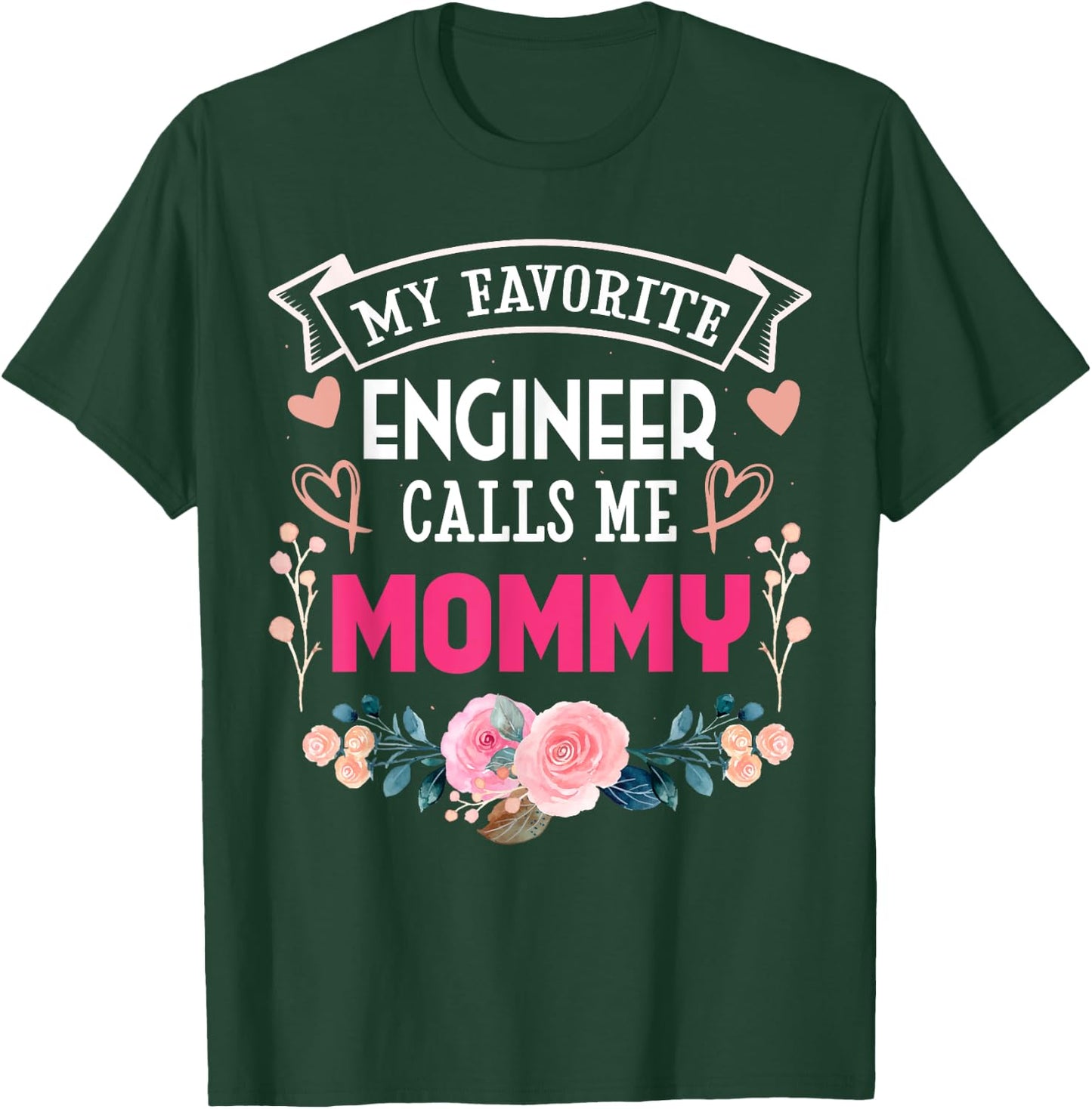 My Favorite Engineer Call Me Mommy Happy Mother's Day T-Shirt - T-Shirt | Forest