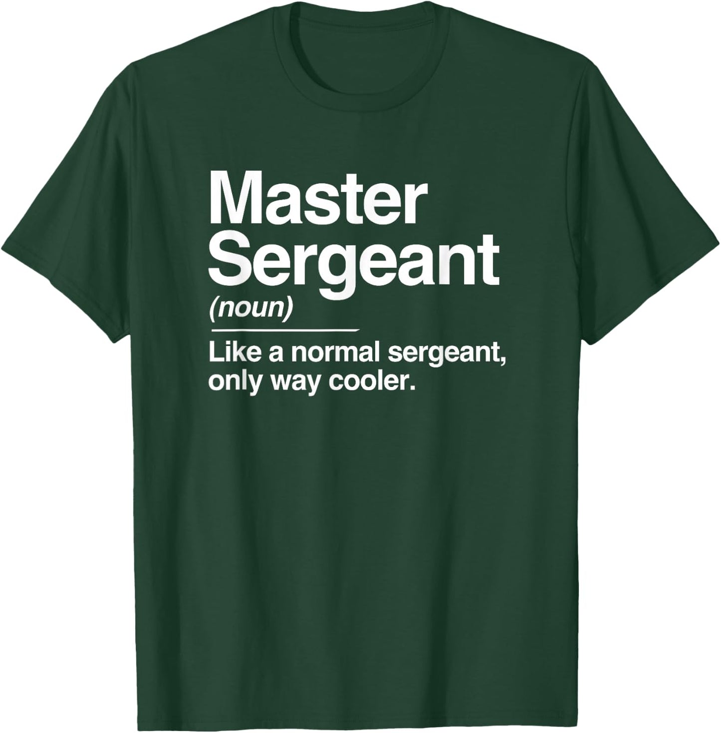 Master Sergeant Definition Normal Only Cooler Gift T-Shirt - T-Shirt | Forest