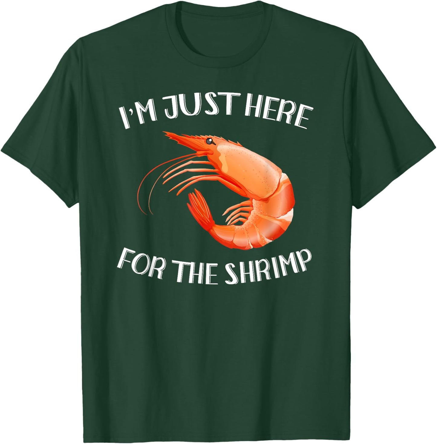 I'm Just Here For The Shrimp Shirt Funny Seafood T-Shirt - T-Shirt | Forest
