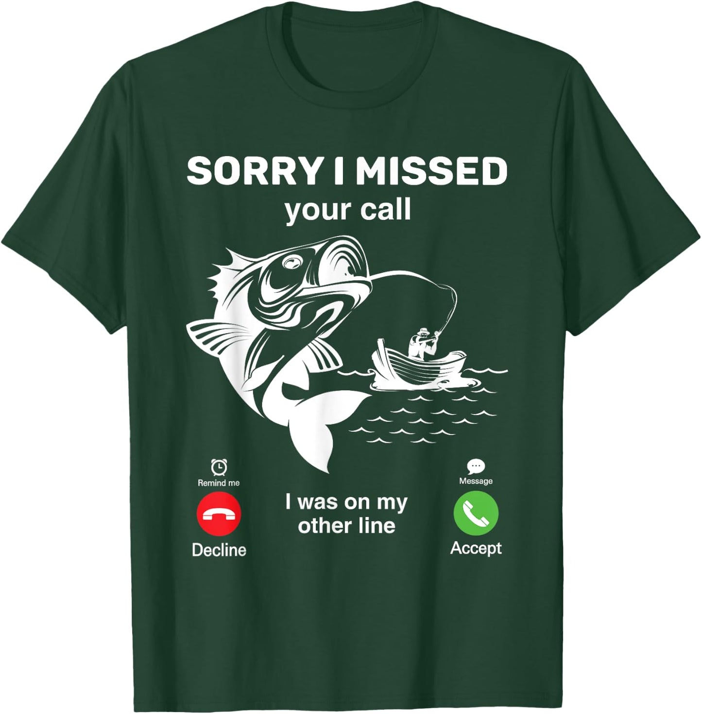 I'm Sorry I Missed Your Call, I Was On My Other Line Fishing T-Shirt - T-Shirt | Forest