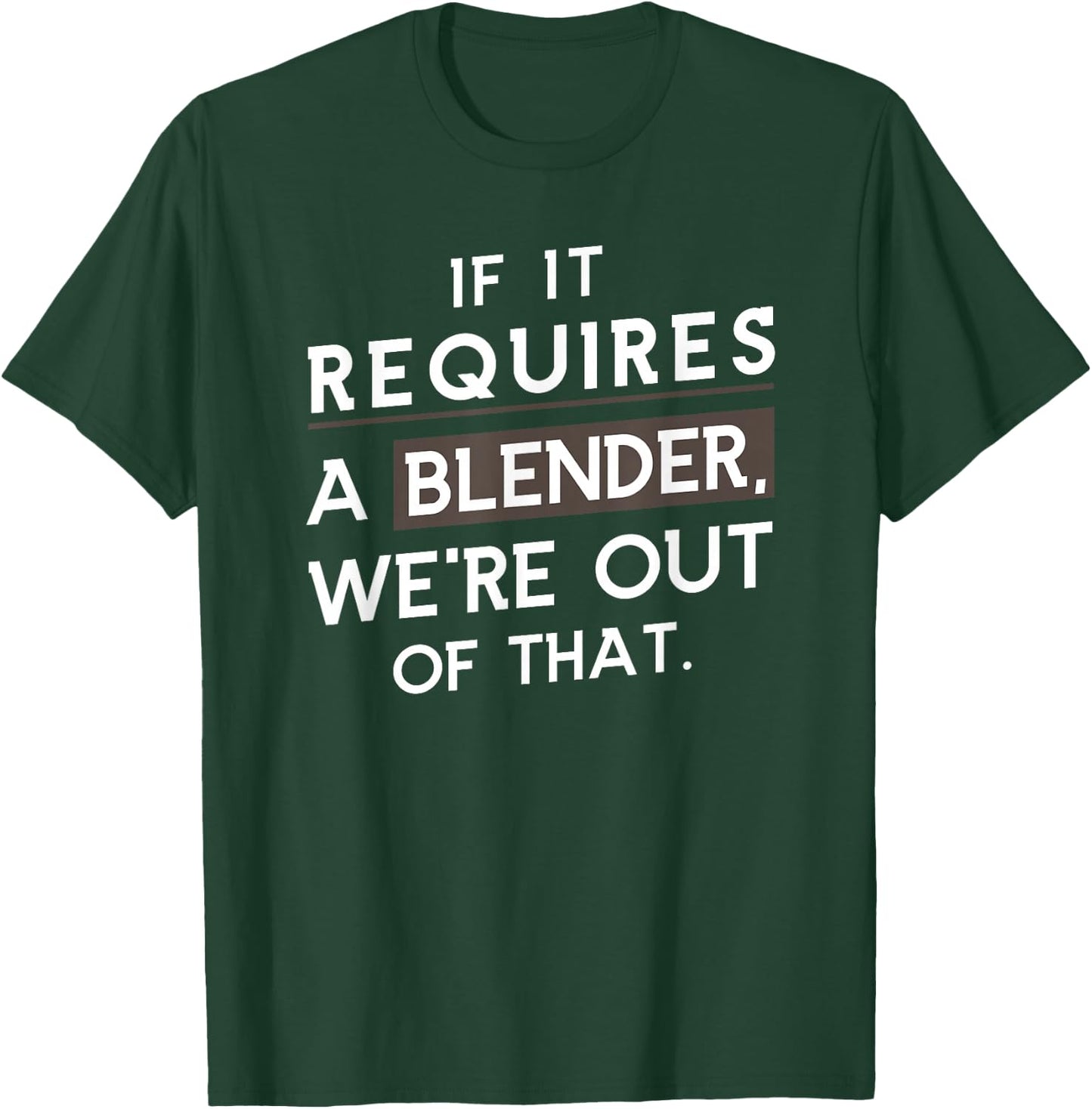 If It Requires A Blender We Are Out Of That Coffee Barista T-Shirt - T-Shirt | Forest