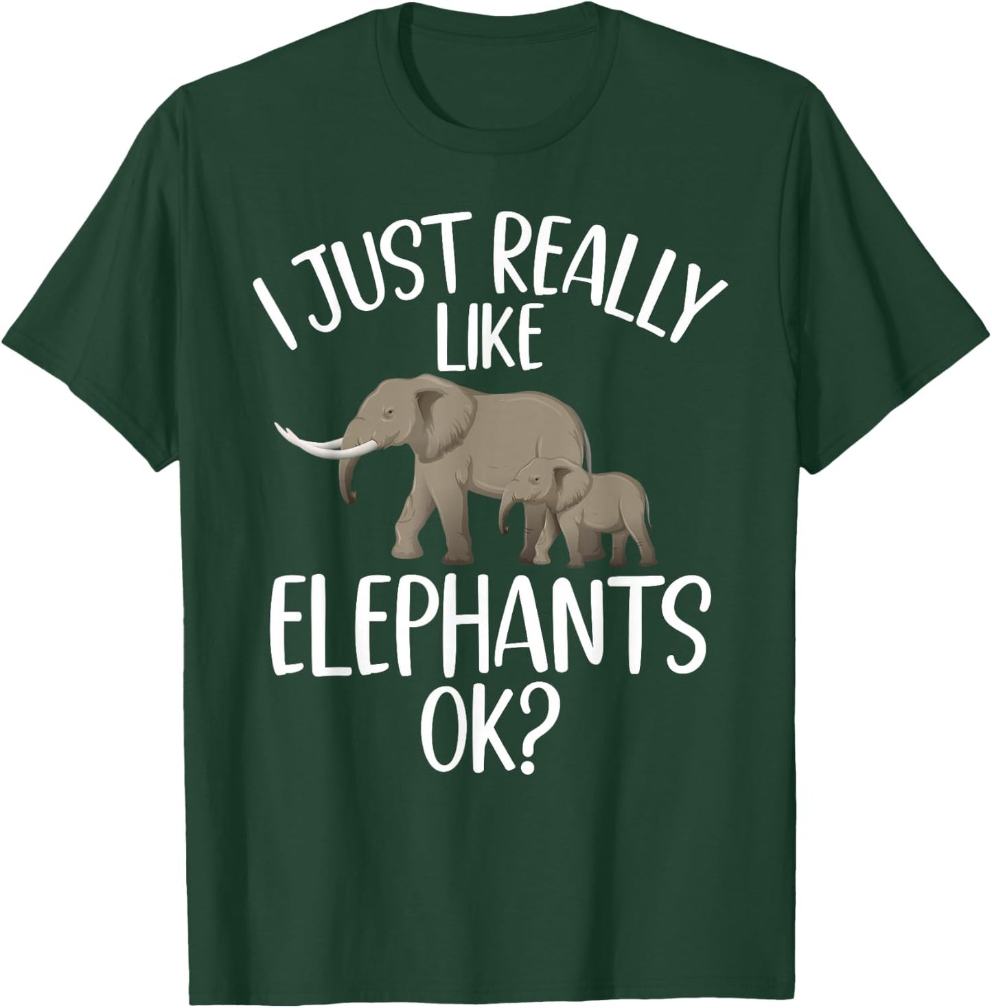 I just really like Elephants Ok Elephant T-Shirt - T-Shirt | Forest