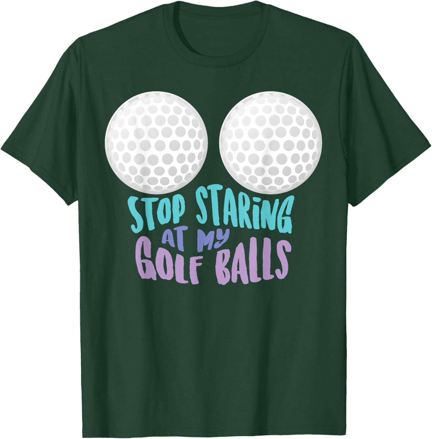 Funny Stop Staring At My Golf Balls | Cute Golfing Gift Joke T-Shirt - T-Shirt | Forest