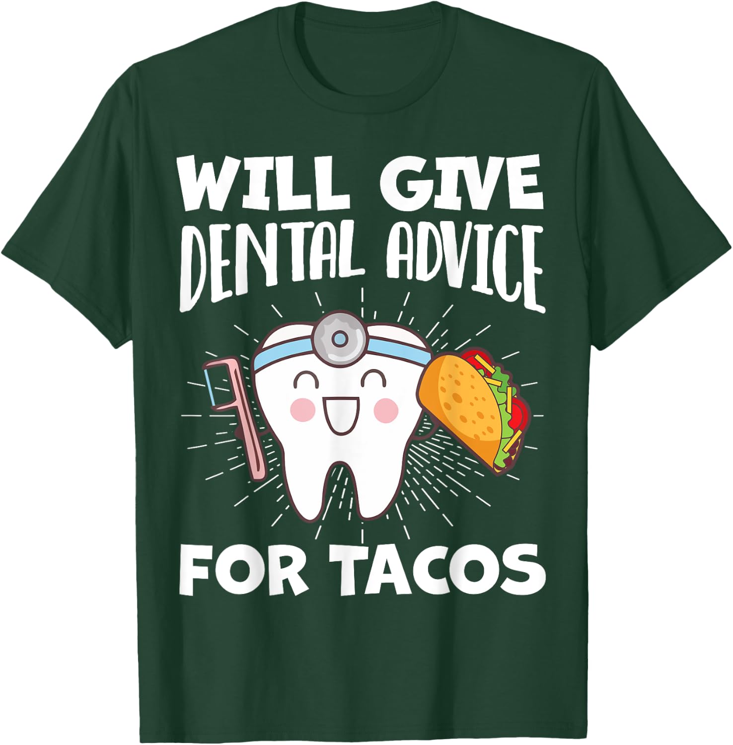 Will Give Dental Advice For Tacos Funny Dentist Hygienist T-Shirt - T-Shirt | Forest